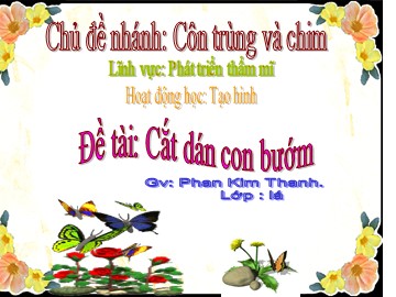 Bài giảng Mầm non Lớp Lá - Phát triển thẩm mĩ - Cắt dán con bướm - Phan Kim Thanh