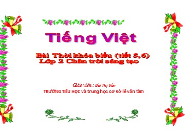 Bài giảng Tiếng Việt Lớp 2 - Tiết 5+6: Thời khóa biểu - Bùi Thị Vân - Bộ sách Chân trời sáng tạo