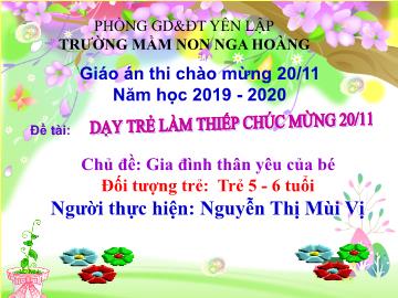 Bài giảng Mầm non Lớp Lá - Chủ đề: Gia đình thân yêu của bé - Đề tài: Dạy trẻ làm thiếp chúc mừng 20/11 - Nguyễn Thị Mùi Vị