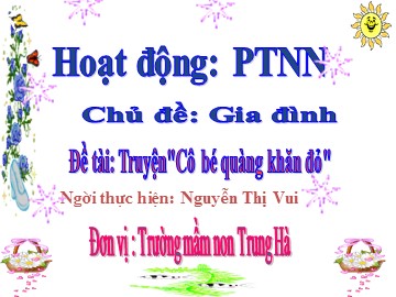 Bài giảng Mầm non Lớp Lá - Chủ đề: Gia đình - Truyện: Cô bé quàng khăn đỏ - Nguyễn Thị Vui