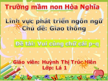 Bài giảng Mầm non Lớp Lá - Chủ đề: Giao thông - Làm quen chữ cái 