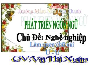 Bài giảng Mầm non Lớp Lá - Chủ đề: Nghề nghiệp - Làm quen chữ cái 