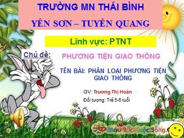 Bài giảng Mầm non Lớp Lá - Chủ đề: Phương tiện giao thông - Bài: Phân loại phương tiện giao thông - Trương Thị Hoàn