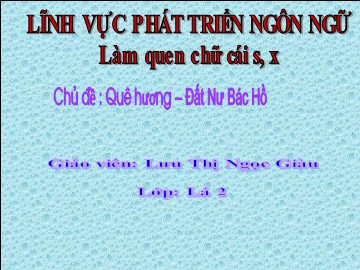 Bài giảng Mầm non Lớp Lá - Chủ đề: Quê hương, đất nước, Bác Hồ - Làm quen chữ cái 