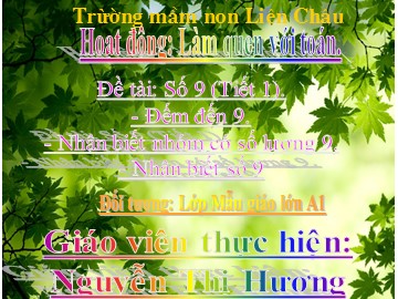 Bài giảng Mầm non Lớp Lá - Đề tài: Đếm đến 9, nhận biết nhóm có số lượng 9, nhận biết chữ số 9 - Nguyễn Thị Hương