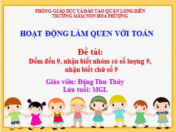 Bài giảng Mầm non Lớp Lá - Đề tài: Đếm đến 9, nhận biết nhóm có số lượng 9, nhận biết chữ số 9 - Đặng Thu Thủy