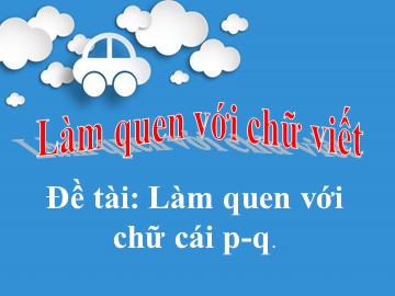 Bài giảng Mầm non Lớp Lá - Đề tài: Làm quen với chữ cái 