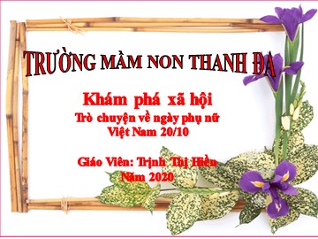 Bài giảng Mầm non Lớp Lá - Đề tài: Trò chuyện về ngày phụ nữ Việt Nam 20/10 - Trịnh Thị Hiền