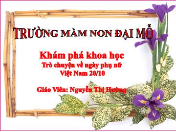 Bài giảng Mầm non Lớp Lá - Khám phá khoa học: Trò chuyện về ngày phụ nữ Việt Nam 20/10 - Nguyễn Thị Hường