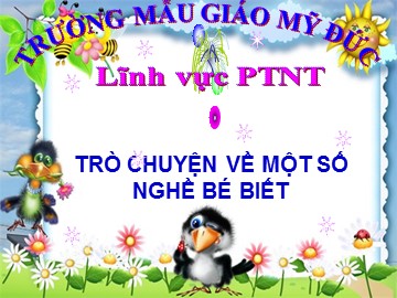 Bài giảng Mầm non Lớp Lá - Phát triển nhận thức: Trò chuyện về một số nghề bé biết - Trường Mầm non Mỹ Đức