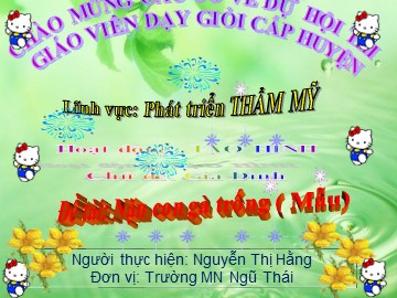 Bài giảng Mầm non Lớp Lá - Phát triển thẩm mỹ: Nặn con gà trống - Nguyễn Thị Hằng