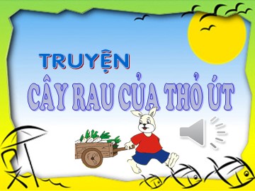 Bài giảng Mầm non Lớp Lá - Truyện: Cây rau của thỏ Út (Bản hay)