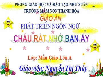 Bài giảng Mầm non Lớp Lá - Truyện: Cháu rất nhớ bạn ấy - Nguyễn Thị Thúy