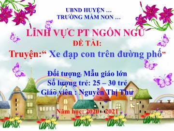 Bài giảng Mầm non Lớp Lá - Truyện: Xe đạp con trên đường phố - Nguyễn Thị Thư