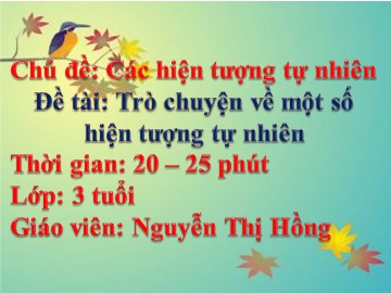 Bài giảng Mầm non Lớp Mầm - Đề tài: Trò chuyện về một số hiện tượng tự nhiên - Nguyễn Thị Hồng