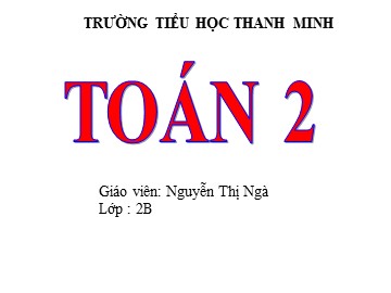 Bài giảng môn Toán Lớp 2 - Tiết 171: Luyện tập chung (Tiết 1) - Nguyễn Thị Ngà
