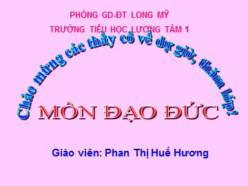 Bài giảng Đạo đức Lớp 1 - Bài 4: Gia đình - Phan Thị Huế Hương