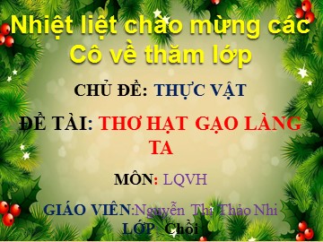 Bài giảng Mầm non Lớp Chồi - Chủ đề: Thực vật - Thơ: Hạt gạo làng ta - Nguyễn Thị Thảo Nhi
