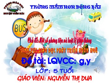 Bài giảng Mầm non Lớp Lá - Chủ đề: Một số phương tiện và luật lệ giao thông - Nguyễn Thị Dua