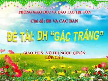 Bài giảng Mầm non Lớp Lá - Dạy hát: Gác trăng - Võ Thị Ngọc Quyền