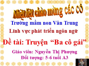 Bài giảng Mầm non Lớp Lá - Truyện: Ba cô gái - Nguyễn Thị Phượng