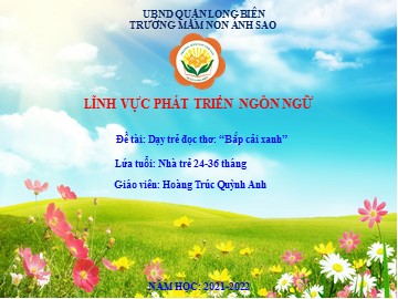 Bài giảng Mầm non Lớp Nhà trẻ - Phát triển ngôn ngữ - Thơ: Bắp cải xanh - Hoàng Trúc Quỳnh Anh