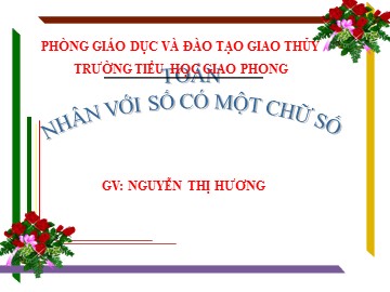 Bài giảng môn Toán Lớp 4 - Nhân với số có một chữ số - Nguyễn Thị Hương