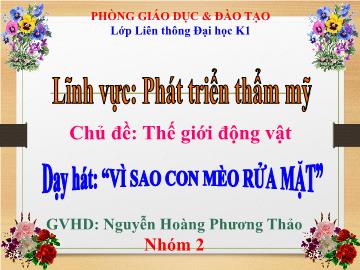 Bài giảng Mầm non Lớp Chồi - Dạy hát: Vì sao con mèo rửa mặt - Nguyễn Hoàng Phương Thảo