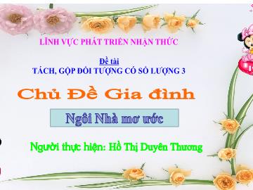 Bài giảng Mầm non Lớp Chồi - Đề tài: Tách, gộp đối tượng có số lượng 3 - Hồ Thị Duyên Thương