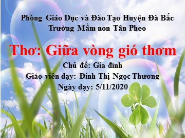 Bài giảng Mầm non Lớp Lá - Chủ đề: Gia đình - Thơ: Giữa vòng gió thơm - Đinh Thị Ngọc Thương