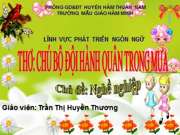 Bài giảng Mầm non Lớp Lá - Chủ đề: Nghề nghiệp - Thơ: Chú bộ đội hành quân trong mưa - Trần Thị Huyền Thương