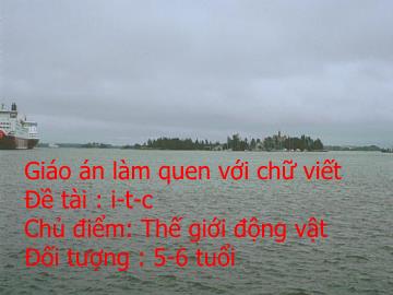 Bài giảng Mầm non Lớp Lá - Chủ đề: Thế giới động vật - Làm quen chữ cái 