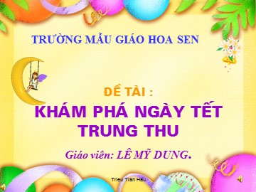 Bài giảng Mầm non Lớp Lá - Đề tài: Khám phá ngày tết Trung Thu - Lê Mỹ Dung