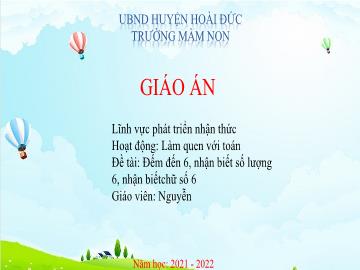 Bài giảng Mầm non Lớp Lá - Đề tài: Tách, nhóm đối tượng trong phạm vi 6 - Trường Mầm non huyện Hoài Đức