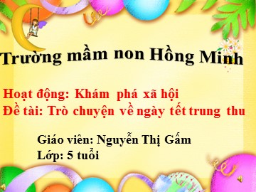 Bài giảng Mầm non Lớp Lá - Đề tài: Trò chuyện về ngày tết Trung Thu - Nguyễn Thị Gấm