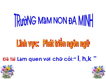 Bài giảng Mầm non Lớp Lá - Làm quen chữ cái 