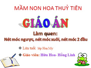 Bài giảng Mầm non Lớp Lá - Làm quen: Nét móc xuôi, nét móc ngược, nét móc 2 đầu - Hữu Hoa