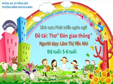 Bài giảng Mầm non Lớp Lá - Phát triển ngôn ngữ - Thơ: Đèn giao thông - Lâm Thị Yến Nhi