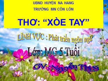 Bài giảng Mầm non Lớp Lá - Phát triển ngôn ngữ - Thơ: Xòe tay - Nguyễn Thị Si