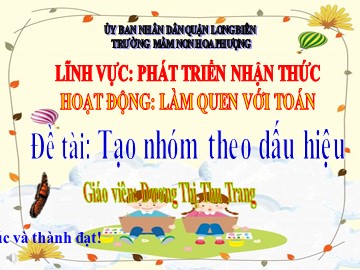 Bài giảng Mầm non Lớp Mầm - Làm quen với toán: Tạo nhóm theo dấu hiệu - Dương Thị Thu Trang