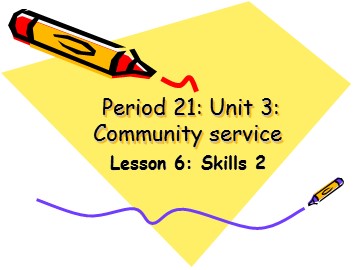 Bài giảng Tiếng Anh Lớp 7 - Unit 3: Community service - Lesson 6: Skills 2