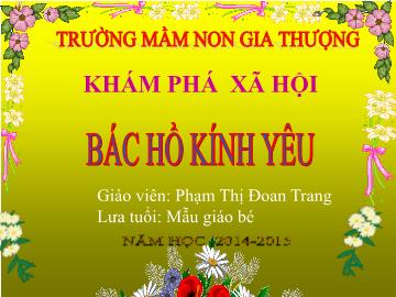 Bài giảng Mầm non Lớp Mầm - Khám phá xã hội: Bác Hồ kính yêu - Năm học 2014-2015 - Phạm Thị Đoan Trang