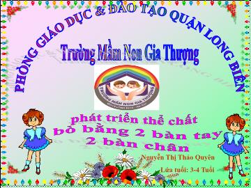 Bài giảng Mầm non Lớp Mầm - Phát triển thể chất: Bò bằng 2 bàn tay, 2 bàn chân - Nguyễn Thị Thảo Quyên