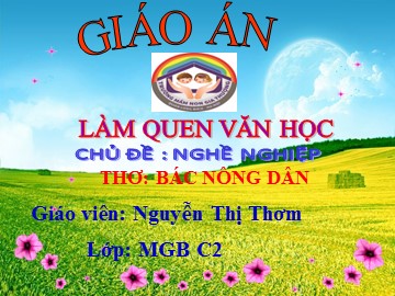 Bài giảng Mầm non Lớp Mầm - Chủ đề: Nghề nghiệp - Thơ: Bác nông dân - Nguyễn Thị Thơm