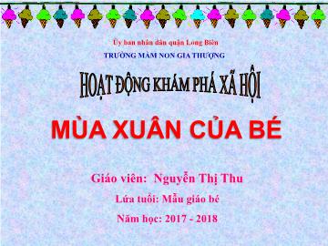 Bài giảng Mầm non Lớp Mầm - Hoạt động khám phá xã hội: Mùa xuân của bé - Năm học 2017-2018 - Nguyễn Thị Thu