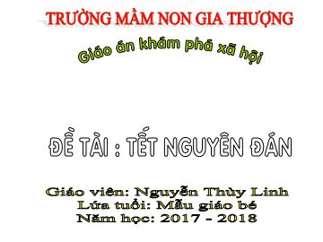 Bài giảng Mầm non Lớp Mầm - Khám phá xã hội: Tết Nguyên Đán - Năm học 2017-2018 - Nguyễn Thùy Linh