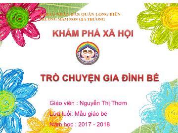 Bài giảng Mầm non Lớp Mầm - Khám phá xã hội: Trò chuyện gia đình bé - Năm học 2017-2018 - Nguyễn Thị Thơm