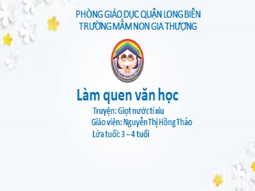 Bài giảng Mầm non Lớp Mầm - Làm quen văn học - Truyện: Giọt nước tí xíu - Nguyễn Thị Hồng Thảo