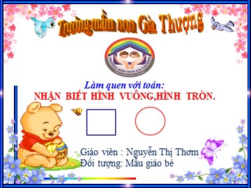 Bài giảng Mầm non Lớp Mầm - Làm quen với Toán: Nhận biết hình vuông, hình tròn - Nguyễn Thị Thơm