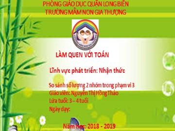 Bài giảng Mầm non Lớp Mầm - Làm quen với Toán - So sánh số lượng 2 nhóm trong phạm vi 3 - Năm học 2018-2019 - Nguyễn Thị Hồng Thảo